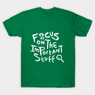 Focus on the Important Stuff T-Shirt